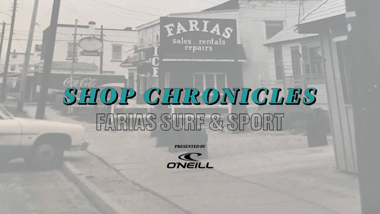 WATCH: SHOP CHRONICLES - FARIAS SURF AND SPORT