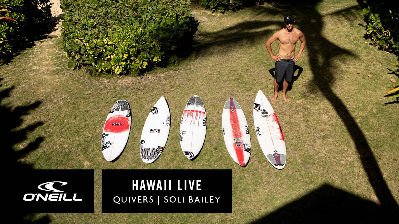 HAWAII LIVE | TEAM O'NEILL QUIVERS - SOLI BAILEY