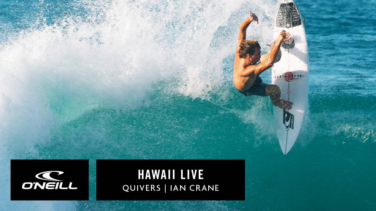 HAWAII LIVE | TEAM O'NEILL QUIVERS - IAN CRANE
