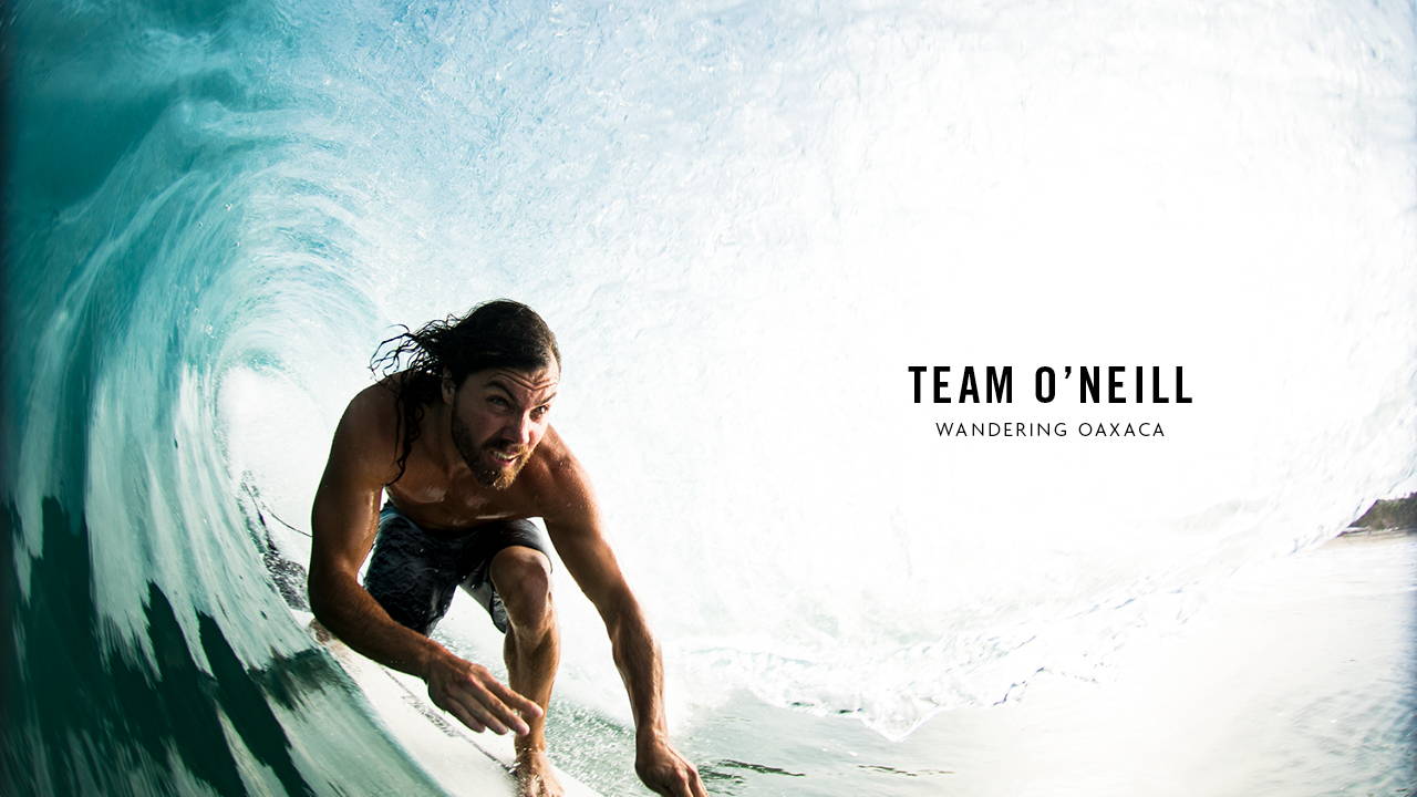 TEAM O'NEILL: WANDERING OAXACA